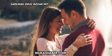Sarılmak Oruç Bozar mı?