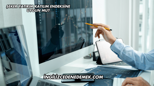 Şeker Yatırım Katılım Endeksine Uygun mu?