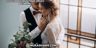 Sevgilinin Elini Tutmak Orucu Bozar mı?
