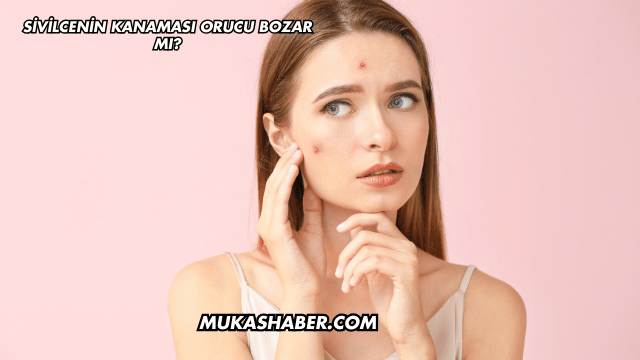 Sivilcenin Kanaması Orucu Bozar mı?