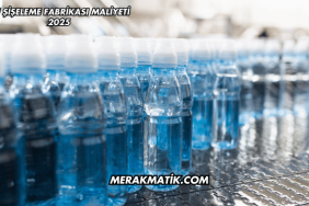 Su Şişeleme Fabrikası Maliyeti 2025