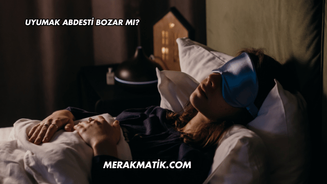 Uyumak Abdesti Bozar mı?