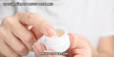 Vazelin Sürmek Orucu Bozar mı?