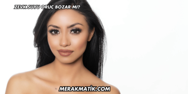 Zevk Suyu Oruç Bozar mı?