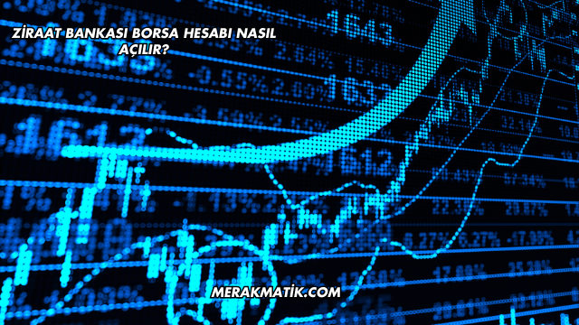 Ziraat Bankası Borsa Hesabı Nasıl Açılır?