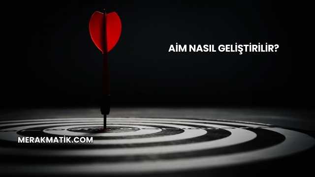 Aim Nasıl Geliştirilir?