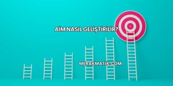 Aim Nasıl Geliştirilir?