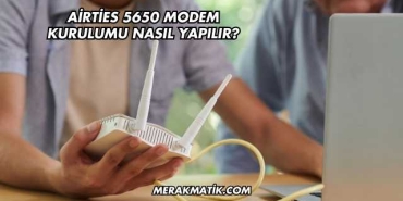 Airties 5650 Modem Kurulumu Nasıl Yapılır?