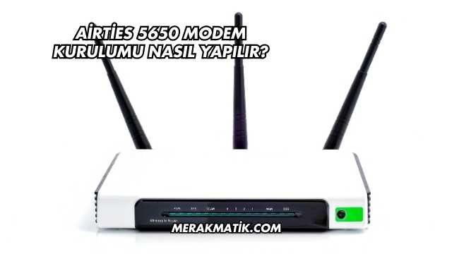 Airties 5650 Modem Kurulumu Nasıl Yapılır?