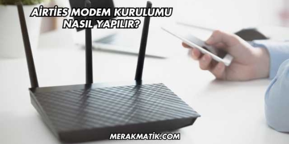 Airties Modem Kurulumu Nasıl Yapılır?