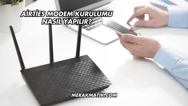 Airties Modem Kurulumu Nasıl Yapılır?