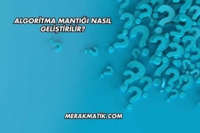 Algoritma Mantığı Nasıl Geliştirilir?