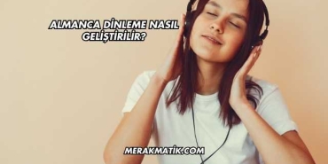 Almanca Dinleme Nasıl Geliştirilir?