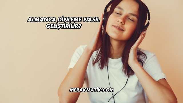Almanca Dinleme Nasıl Geliştirilir?