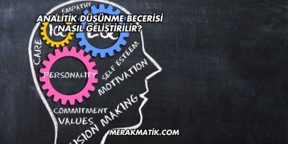 Analitik Düşünme Becerisi Nasıl Geliştirilir?
