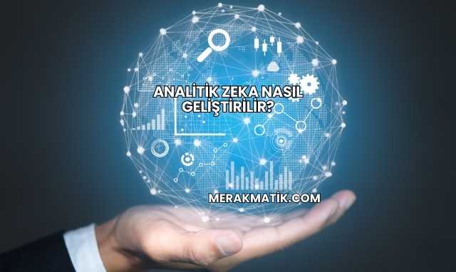 Analitik Zeka Nasıl Geliştirilir?