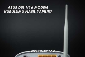 Asus DSL N16 Modem Kurulumu Nasıl Yapılır?