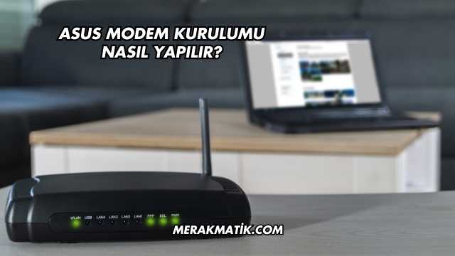 Asus Modem Kurulumu Nasıl Yapılır?