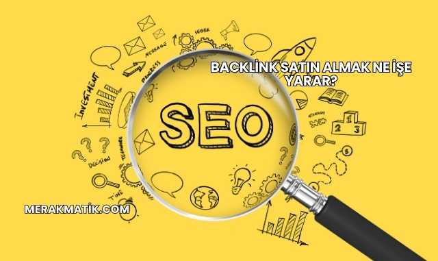 Backlink Satın Almak Ne İşe Yarar?