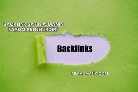 Backlink Satın Almanın Faydaları Nelerdir?
