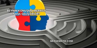 Beynin Konuşma Merkezi Nasıl Geliştirilir?
