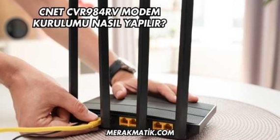 Cnet Cvr984rv Modem Kurulumu Nasıl Yapılır?