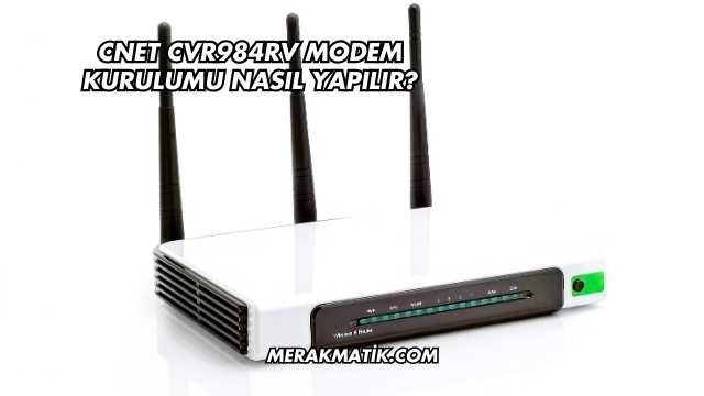 Cnet Cvr984rv Modem Kurulumu Nasıl Yapılır?