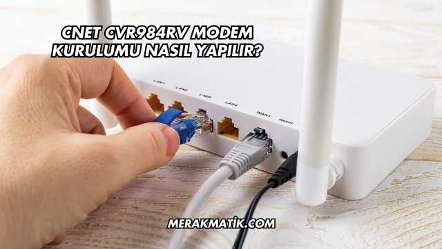 Cnet Cvr984rv Modem Kurulumu Nasıl Yapılır?