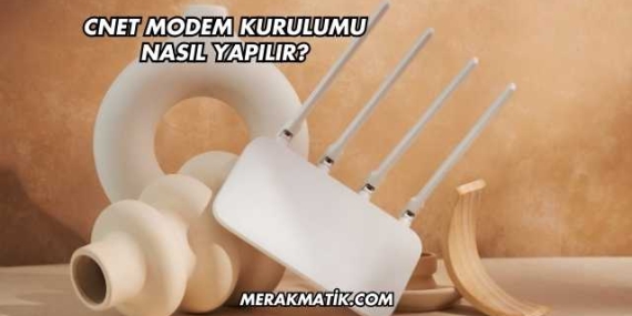 Cnet Modem Kurulumu Nasıl Yapılır?