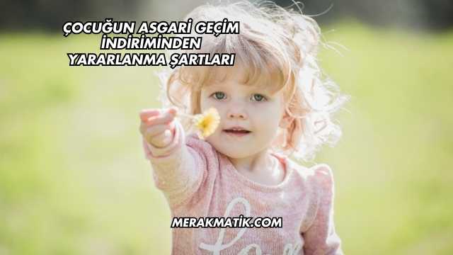 Çocuğun Asgari Geçim İndiriminden Yararlanma Şartları