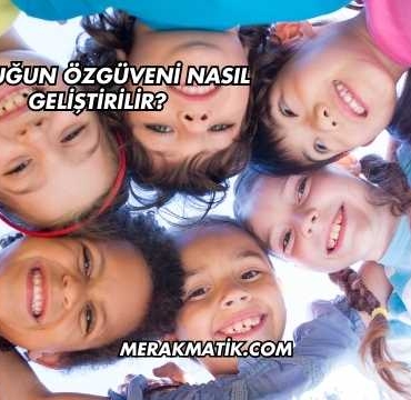 Çocuğun Özgüveni Nasıl Geliştirilir?