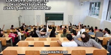Çukurova Üniversitesi Okul Öncesi Yüksek Lisans Şartları Nelerdir?