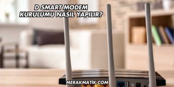 D Smart Modem Kurulumu Nasıl Yapılır?