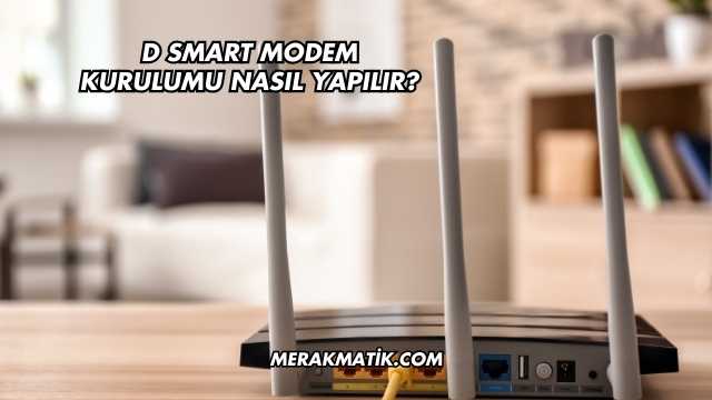 D Smart Modem Kurulumu Nasıl Yapılır?