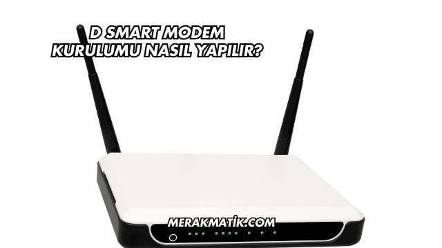 D Smart Modem Kurulumu Nasıl Yapılır?