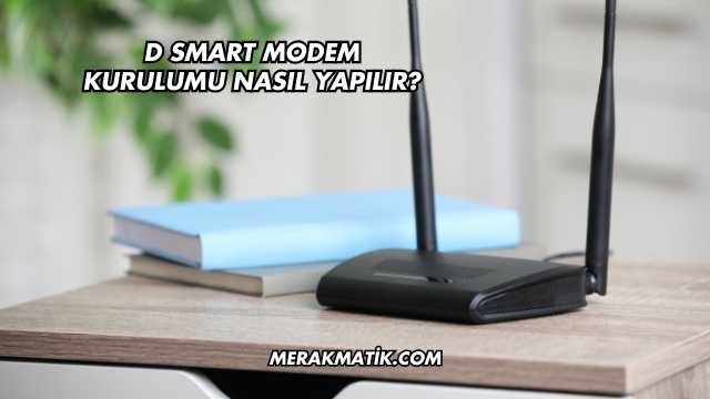 D Smart Modem Kurulumu Nasıl Yapılır?