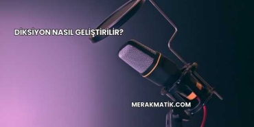 Diksiyon Nasıl Geliştirilir?
