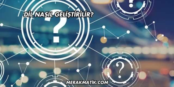 Dil Nasıl Geliştirilir?