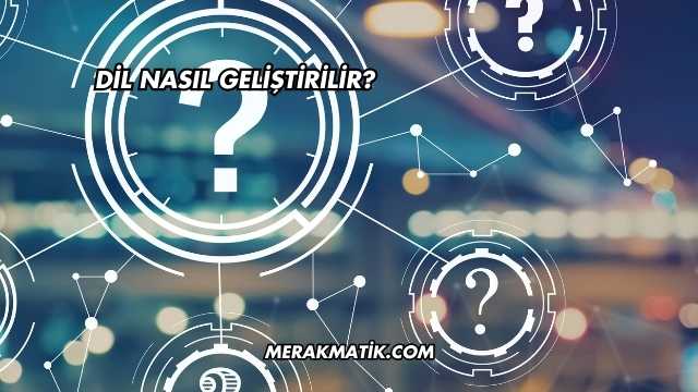 Dil Nasıl Geliştirilir?