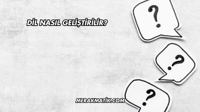 Dil Nasıl Geliştirilir?