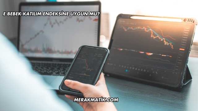E Bebek Katılım Endeksine Uygun mu?