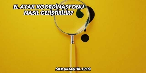 El Ayak Koordinasyonu Nasıl Geliştirilir?