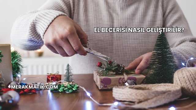 El Becerisi Nasıl Geliştirilir?