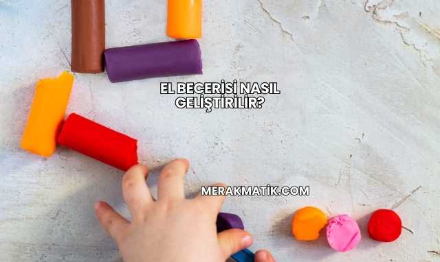 El Becerisi Nasıl Geliştirilir?