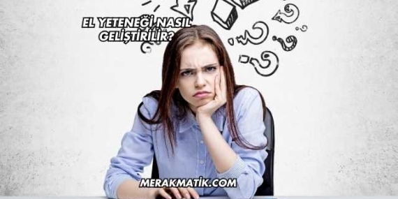 El Yeteneği Nasıl Geliştirilir?