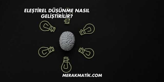 Eleştirel Düşünme Nasıl Geliştirilir?