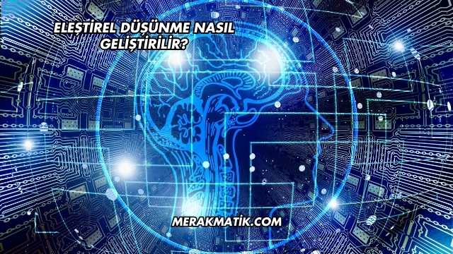 Eleştirel Düşünme Nasıl Geliştirilir?