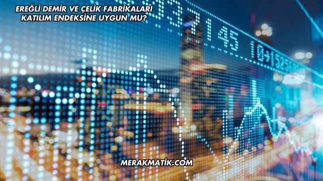Ereğli Demir ve Çelik Fabrikaları Katılım Endeksine Uygun mu?