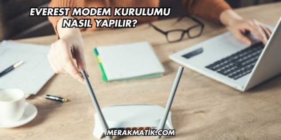 Everest Modem Kurulumu Nasıl Yapılır?