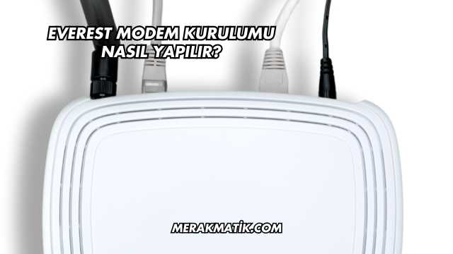 Everest Modem Kurulumu Nasıl Yapılır?